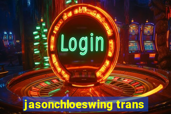 jasonchloeswing trans